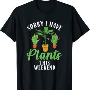 Sorry i have Plants this weekend Fun Floral Botanist Flower Unisex Shirt