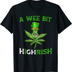 St Patricks Day A Wee Bit Highrish Weed Marijuana Stoner 2022 Shirt