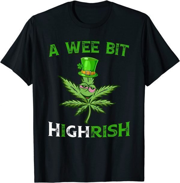 St Patricks Day A Wee Bit Highrish Weed Marijuana Stoner 2022 Shirt