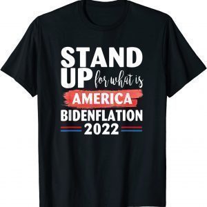 Stand up for what is America BidenFlation 2022 Conservative Classic Shirt