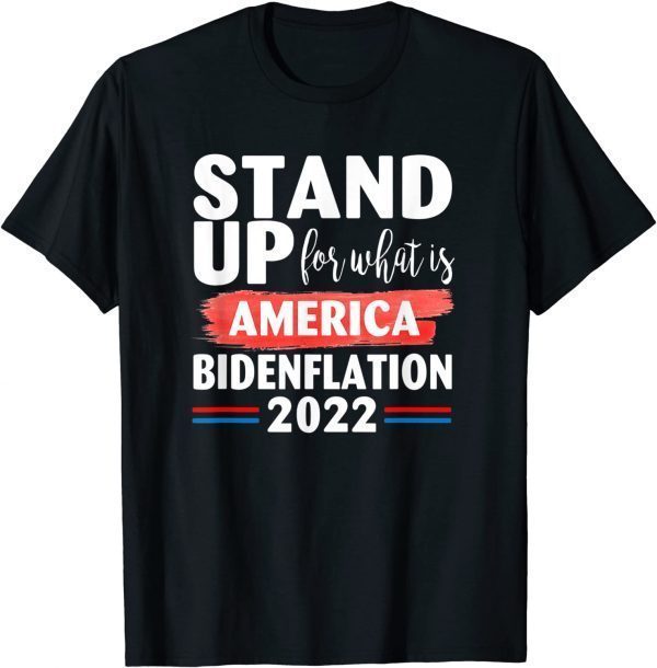 Stand up for what is America BidenFlation 2022 Conservative Classic Shirt