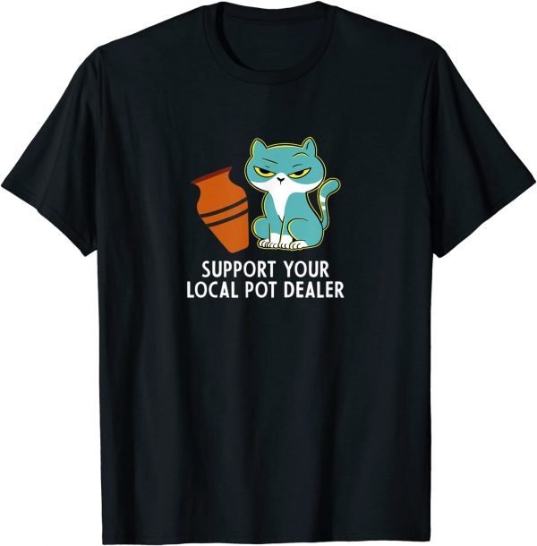 Support Your Local Pot Dealer Classic Shirt