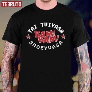 Tai Tuivasa Bam Bam Shoeyvasa 2022 Shirt