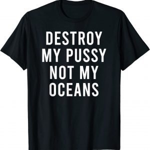 Take My Wet Lady Meat Not My Oceans Earth Day 2022 Shirt