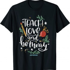 Teach Love And Be One Merry Teacher Christmas Decorations Gift Shirt