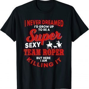 Team Roper Quote Rodeo Western Horse Roping T-Shirt