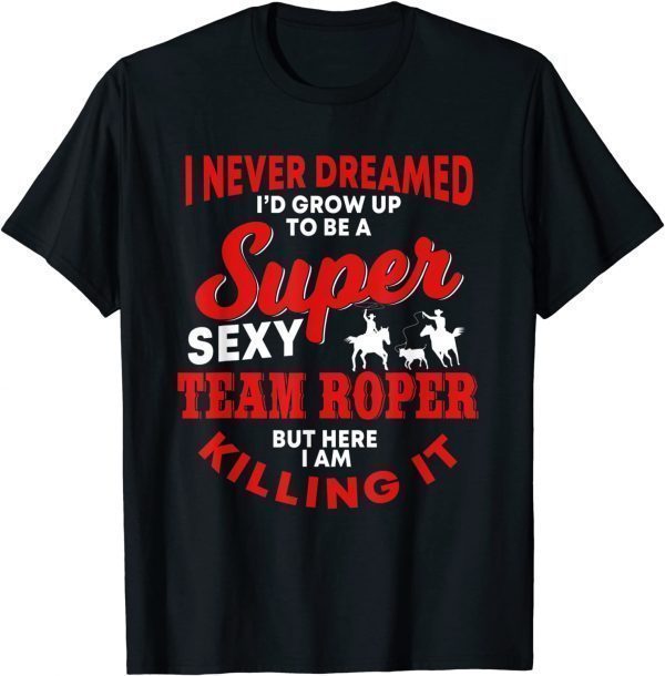 Team Roper Quote Rodeo Western Horse Roping T-Shirt