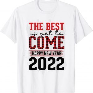The Best Is Yet To Come Happy New Years 2022 Plaid New Year Classic Shirt