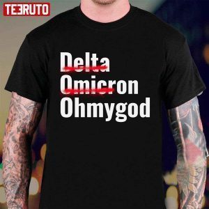 The Omicron Variant Delta Omicron Oh My God 2022 T-Shirt