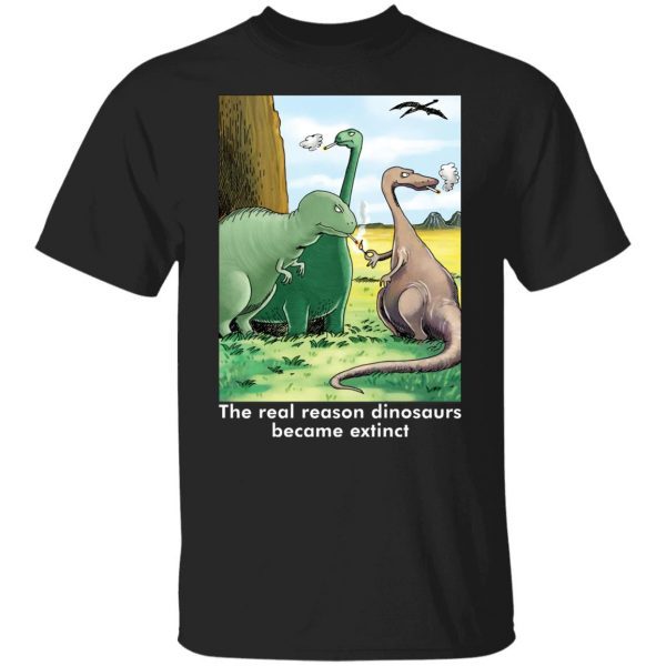 The real reason dinosaurs became extinct Classic shirt