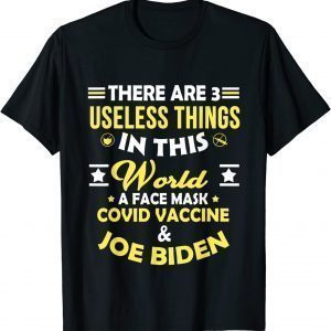 There Are Three Useless Things In This World Quote 2022 Shirt