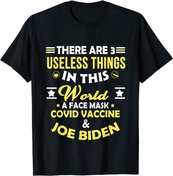 There Are Three Useless Things In This World Quote 2022 Shirt