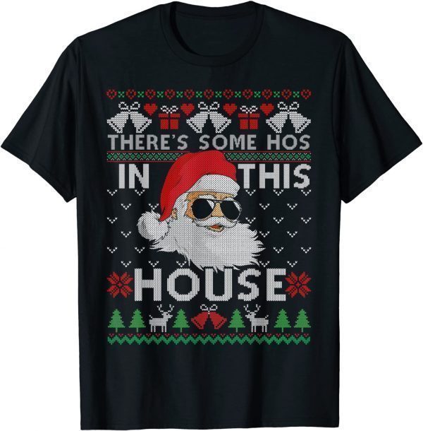 Theres Some Hos In This House Inappropriate Christmas Santa Classic Shirt