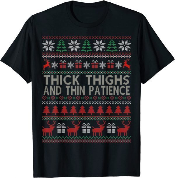 Thick Thighs And Thin Patience Ugly Christmas Sweater Classic Shirt