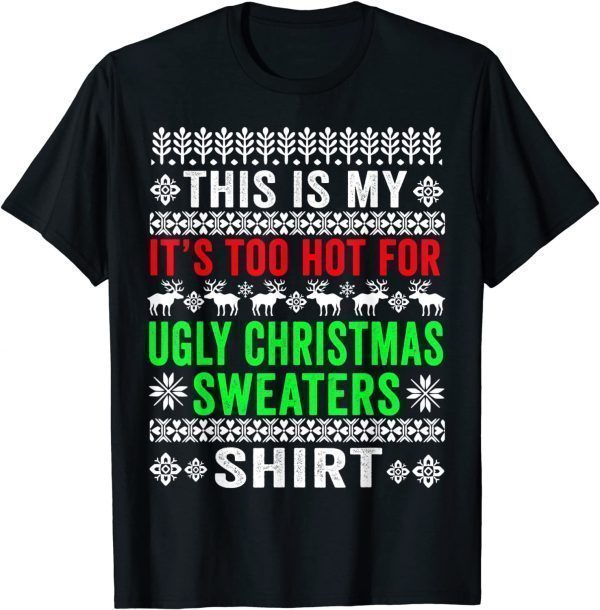 This Is My It's Too Hot For Ugly Christmas Sweater Classic Shirt