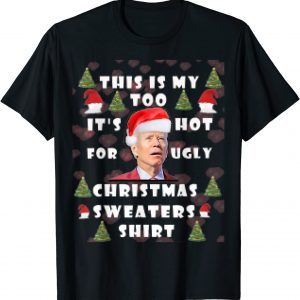 This Is My It's Too Hot For Ugly Christmas Sweaters JOE 2022 Shirt