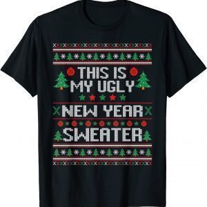 This Is My Ugly New Year Sweater Ugly Christmas Classic Shirt