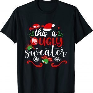 This Is My Ugly Sweater Christmas Xmas Holiday Classic Shirt