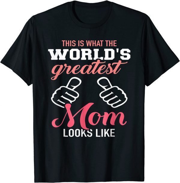 This Is What World's Greatest Mom Looks Like Mother's Day 2022 Shirt