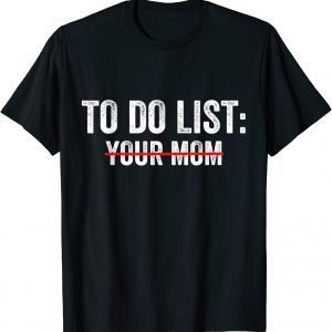 To Do List Your Mom Classic T-Shirt