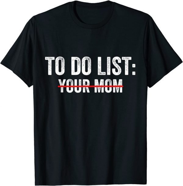 To Do List Your Mom Classic T-Shirt