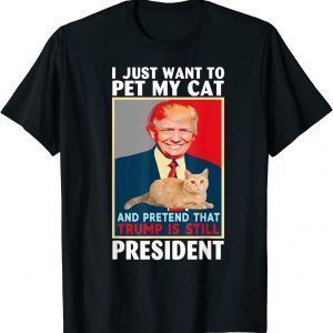 Trump 2024 Pet My Cat and Pretend Trump is Still President T-Shirt