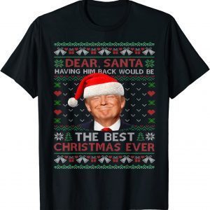 Trump Back Would Be The Best Christmas Ever Ugly Sweater Pjs Classic Shirt