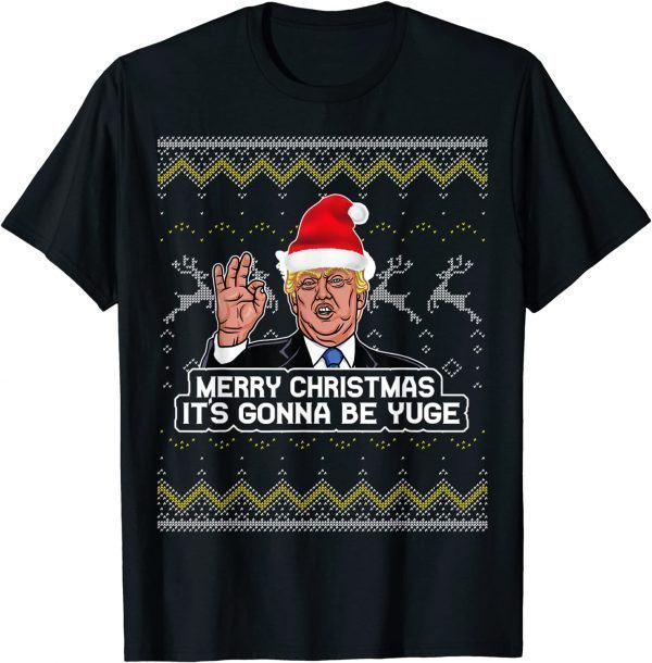 Trump Funny It's Gonna Be Yuge Christmas Unisex Shirt