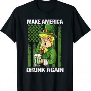 Trump Make America Drunk Again Beer St Patricks Day 2022 Shirt