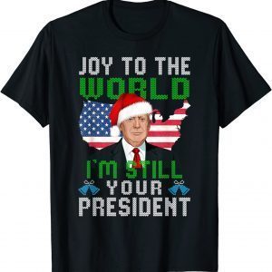 Trump Santa Hat USA Ugly Christmas I'm Still Your President Gift Shirt