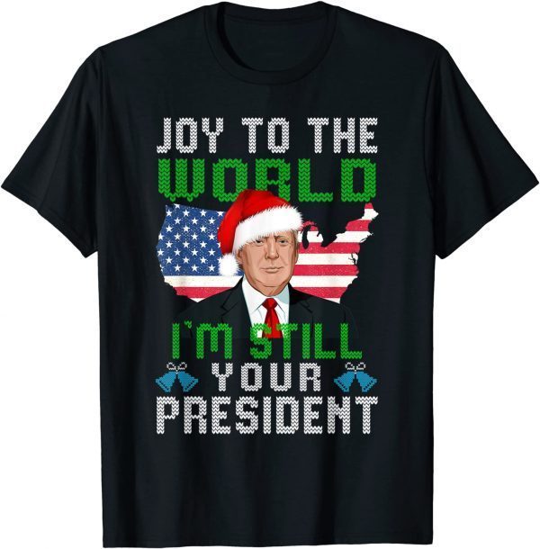 Trump Santa Hat USA Ugly Christmas I'm Still Your President Gift Shirt