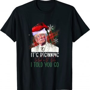 Trump Santa Its Beginning Like I Told You So Fun Merry Xmas 2022 Shirt