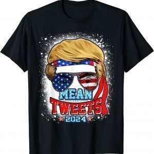 Trump Sunglasses 2024 Mean Tweets 4th of July Bleached Style 2022 Shirt