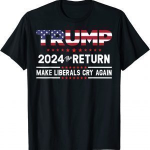 Trumps 2024 Thes Returns - Make Liberals Cry Again Pullover 2022 Shirt
