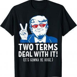 Two Terms Deal With It 2020 Election Trump Republican 2022 Shirt