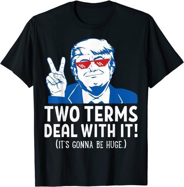 Two Terms Deal With It 2020 Election Trump Republican 2022 Shirt