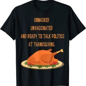 UNmasked Unvaccinated And Ready To Talk Politic Thanksgiving Classic Shirt