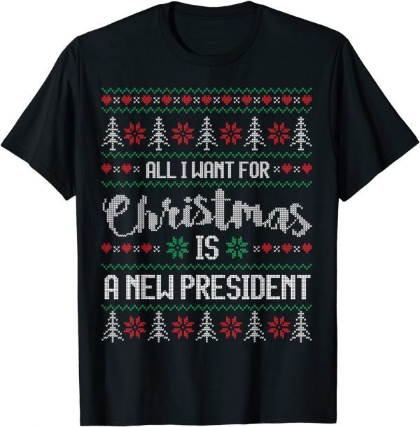 Ugly Christmas Sweater Style All I want is a NEW PRESIDENT! T-Shirt