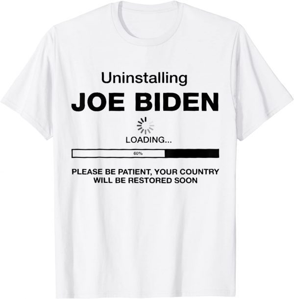 Uninstalling Joe Biden, Your Country Will Be Restored Soon 2022 Shirt