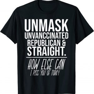 Unmask Unvaccinated Republican & Straight Sarcasm Unisex Shirt