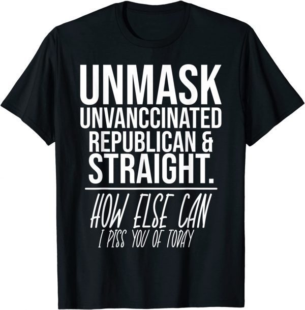 Unmask Unvaccinated Republican & Straight Sarcasm Unisex Shirt