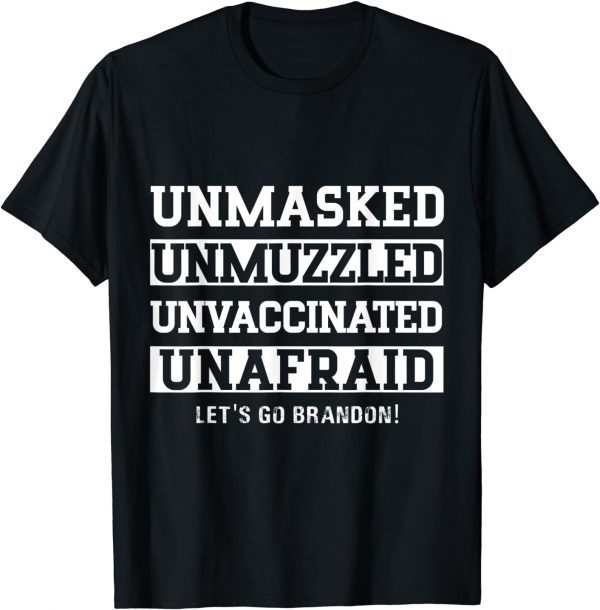 Unmasked Unmuzzled Unvaccinated Unafraid Let's Go, Brandon 2022 Shirt