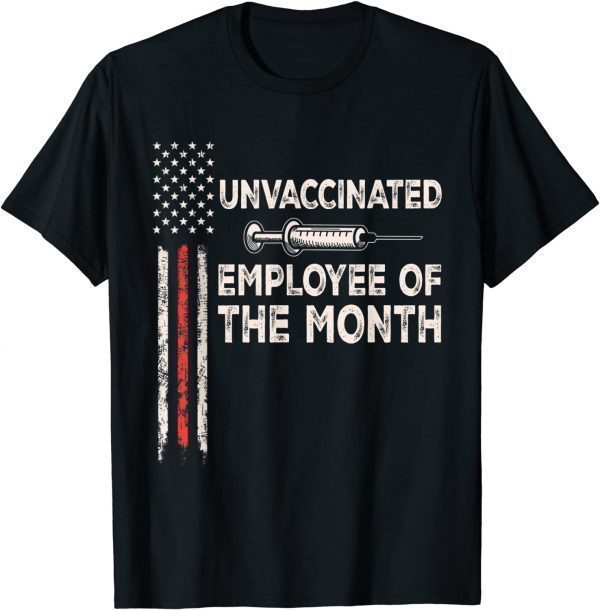 Unvaccinated Employee Of The Month Tee US Flag 2022 Shirt