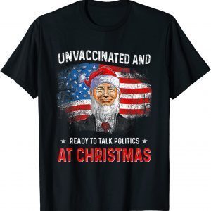 Unvaccinated and Ready to Talk Politics at Christmas 2022 Limited Shirt