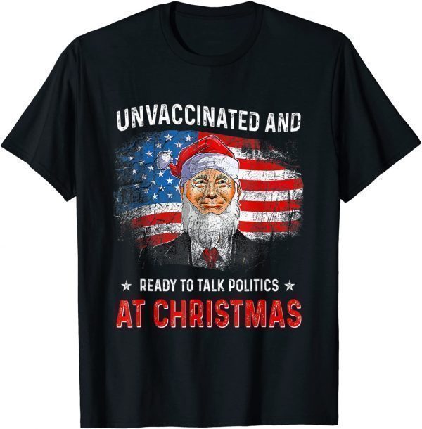 Unvaccinated and Ready to Talk Politics at Christmas 2022 Limited Shirt
