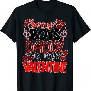 Valentines Day Sorry Boys Daddy Is My Valentine Unisex Shirt
