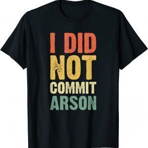 Vintage I Did Not Commit Arson T-Shirt