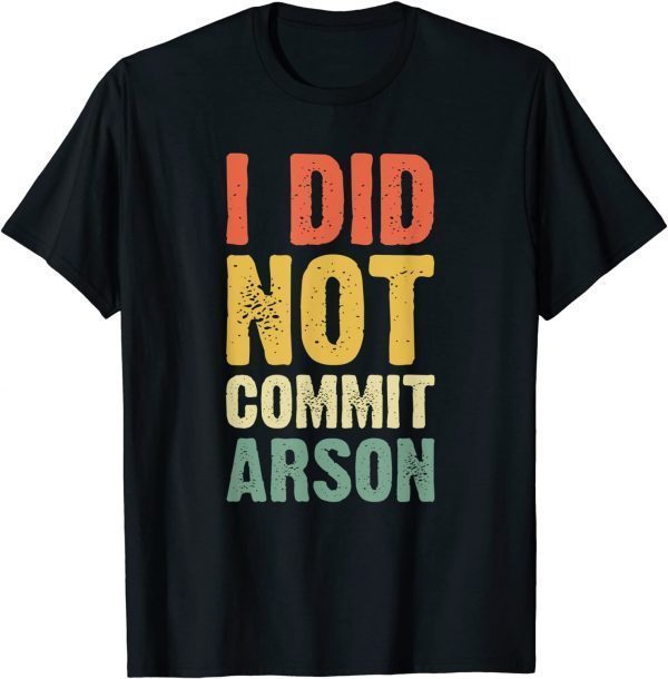 Vintage I Did Not Commit Arson T-Shirt