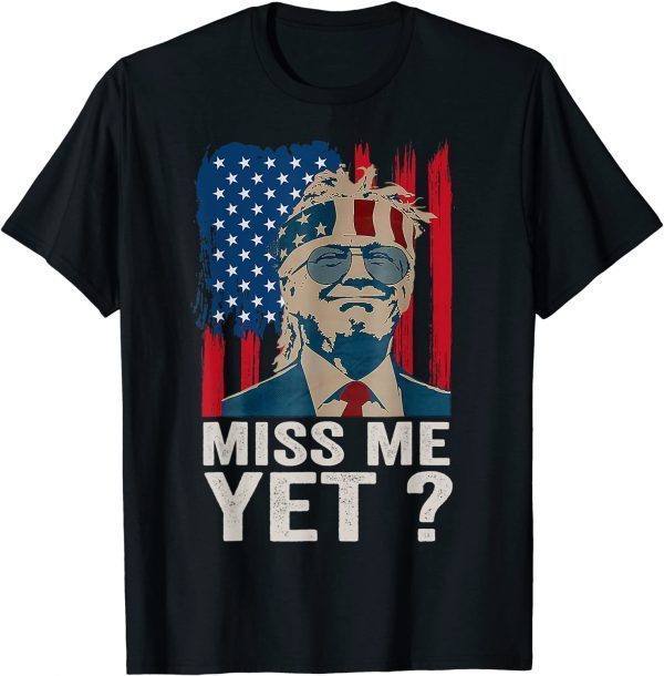 Vintage Miss Me Yet Funny Trump Is Still My President 2021 Shirt