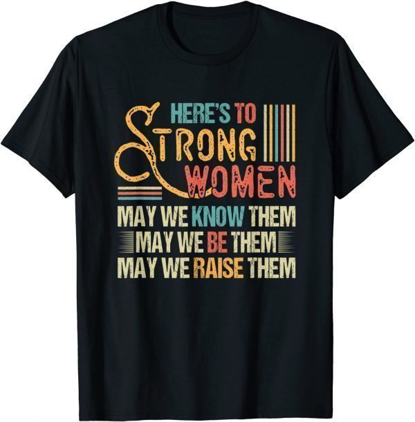 Vintage Strong Women May We Know Be Raise Them 2022 Shirt